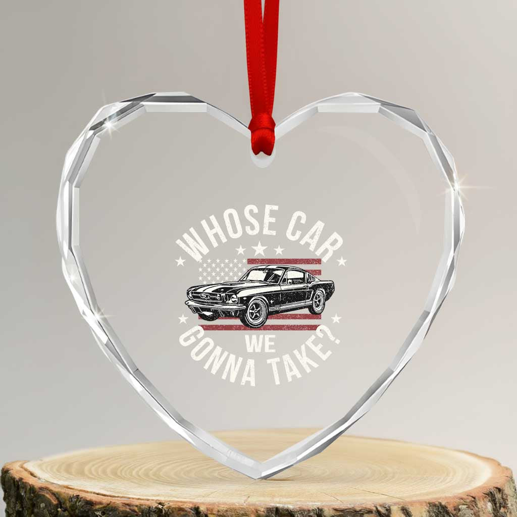 Funny Whose Car We Gonna Take Meme Heart Crystal Glass Ornament Car Enthusiast Vintage American Flag TS11 Transparent Glass 3'' Heart Print Your Wear
