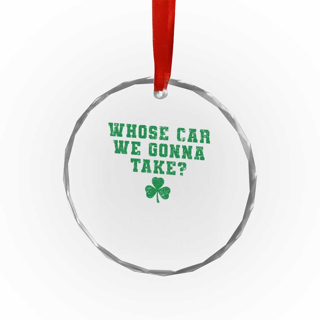 Funny Whose Car We Gonna Take Meme Shamrock Crystal Glass Ornament TS11 Print Your Wear