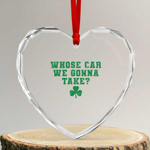 Funny Whose Car We Gonna Take Meme Shamrock Heart Crystal Glass Ornament TS11 Transparent Glass 3'' Heart Print Your Wear