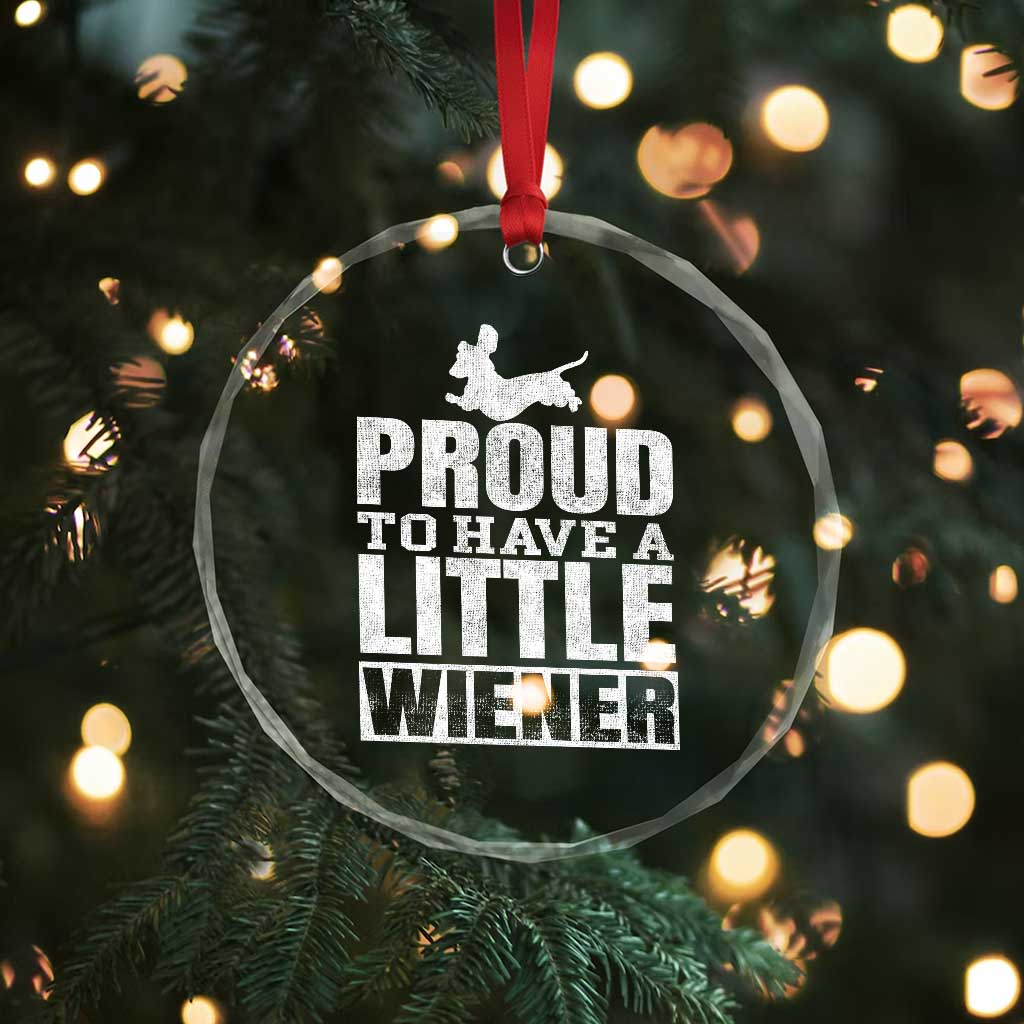 Funny Wiener Dog Lover Crystal Glass Ornament Dog Weenie Proud to Have A Little Wiener Dachshund TS10 Print Your Wear