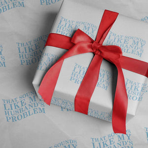 Funny Wife Wrapping Paper Roll That Sounds Like My Husbands Problem TS10 White Print Your Wear