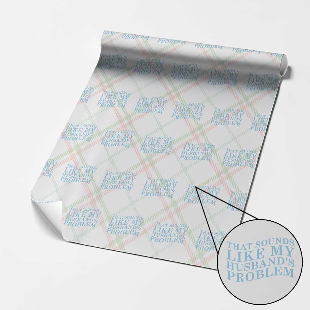 Funny Wife Wrapping Paper Roll That Sounds Like My Husbands Problem TS10 Christmas Plaid Print Your Wear