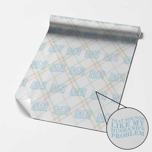Funny Wife Wrapping Paper Roll That Sounds Like My Husbands Problem TS10 Christmas Plaid Print Your Wear