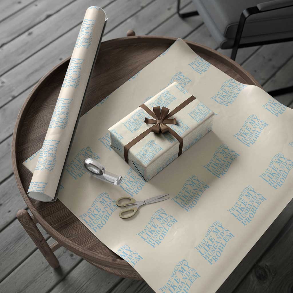 Funny Wife Wrapping Paper Roll That Sounds Like My Husbands Problem TS10 Beige Print Your Wear