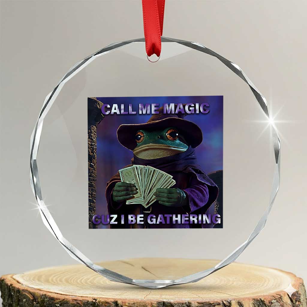 Funny Wizard Frog Fantasy Meme Crystal Glass Ornament Call Me Magic Cuz I Be Gathering MTG Gamer TS02 Transparent Glass 3'' Circle Print Your Wear