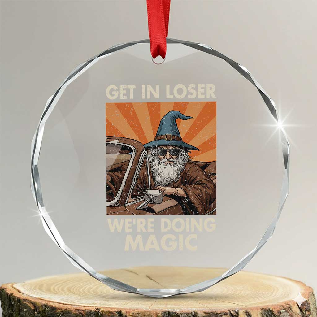 Funny Wizard RPG Gamer Crystal Glass Ornament Get In Loser We Are Doing Magic TS11 Transparent Glass 3'' Circle Print Your Wear