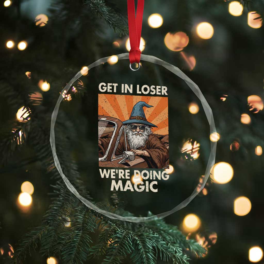 Funny Wizard RPG Gamer Crystal Glass Ornament Get In Loser We Are Doing Magic TS11 Print Your Wear
