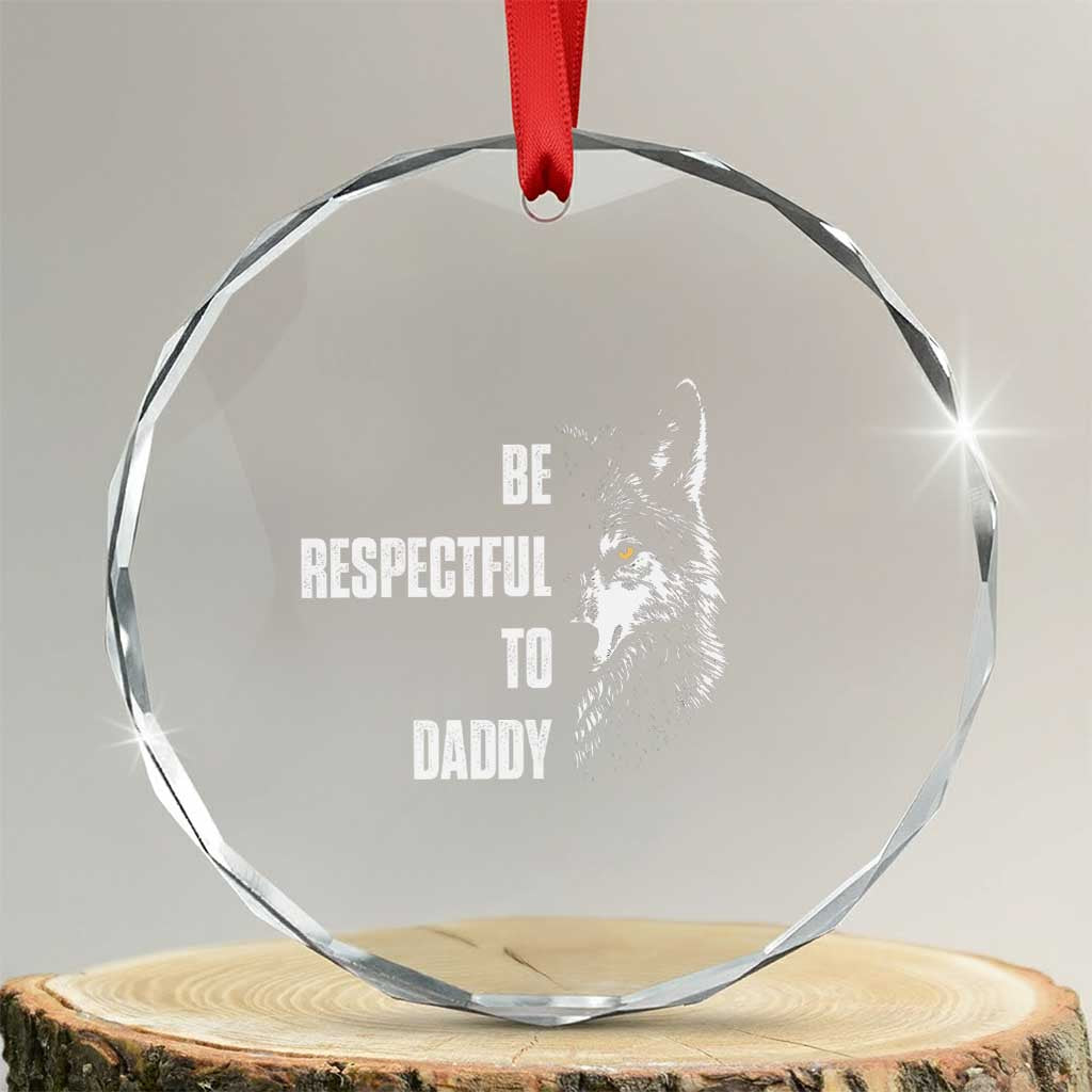 Funny Wolf Crystal Glass Ornament Be Respectful To Daddy TS14 Transparent Glass 3'' Circle Print Your Wear