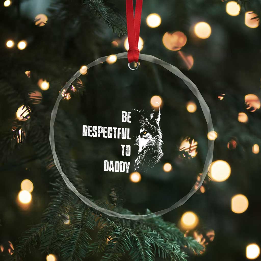 Funny Wolf Crystal Glass Ornament Be Respectful To Daddy TS14 Print Your Wear