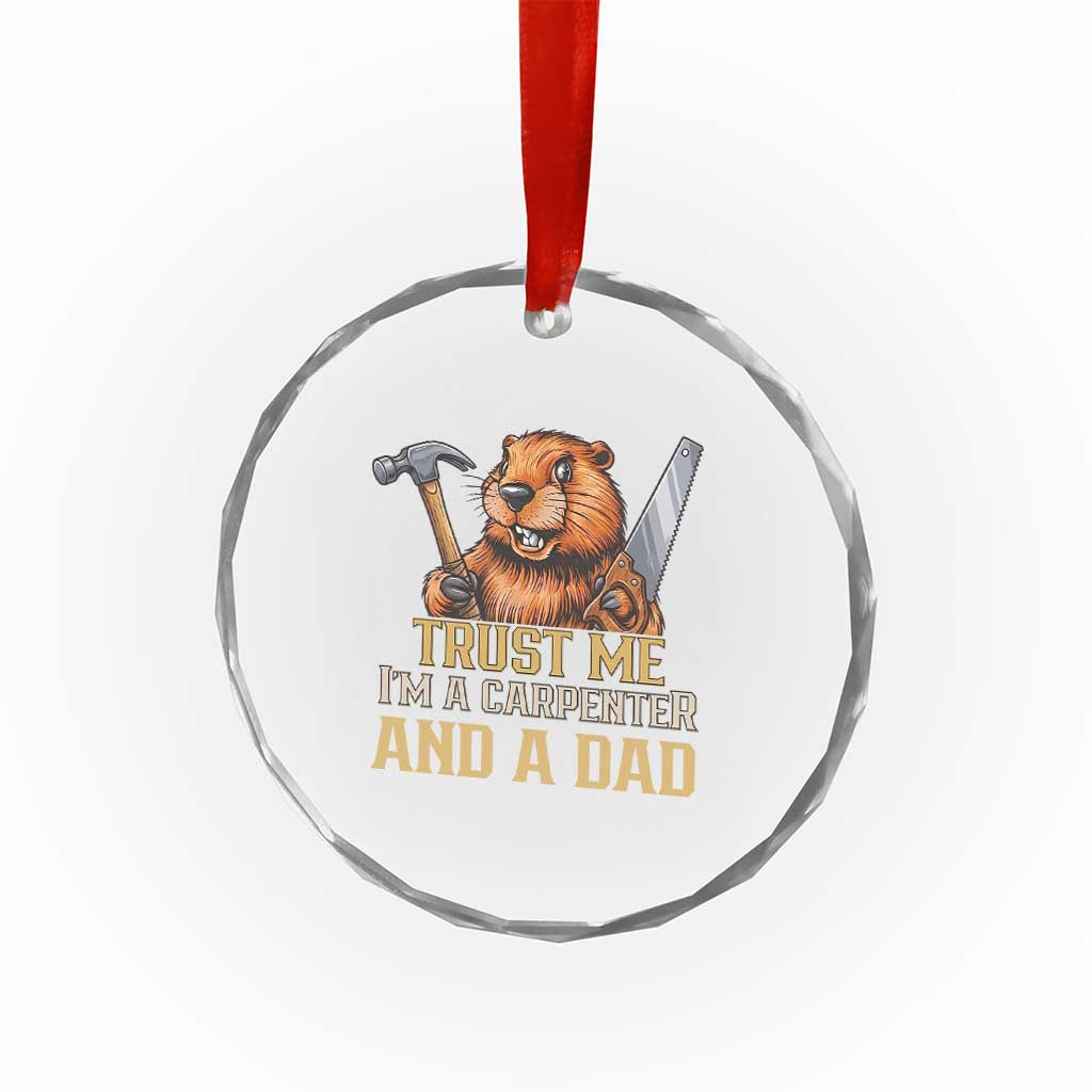 Funny Woodworking Beaver Crystal Glass Ornament I Am A Carpenter And A Dad TS12 Print Your Wear