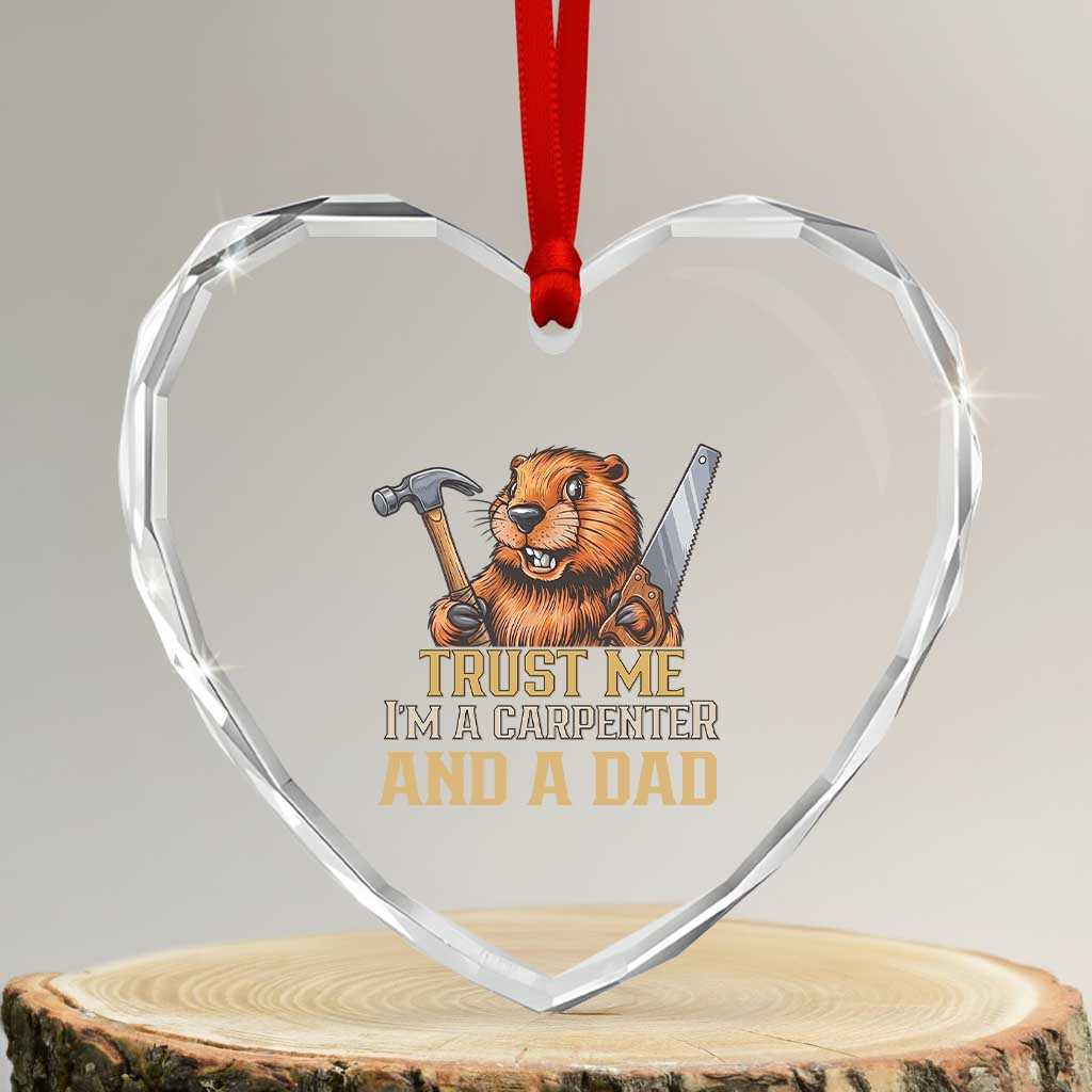 Funny Woodworking Beaver Heart Crystal Glass Ornament I Am A Carpenter And A Dad TS12 Transparent Glass 3'' Heart Print Your Wear