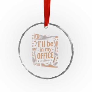 Funny Woodworking Gift Crystal Glass Ornament I Will Be In My Office TS12 Print Your Wear