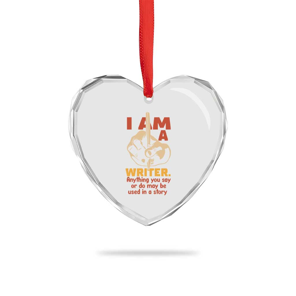Funny Writer Sarcastic Heart Crystal Glass Ornament I Am A Writer Anything You Say Or Do May Be Used In A Story TS14 Print Your Wear