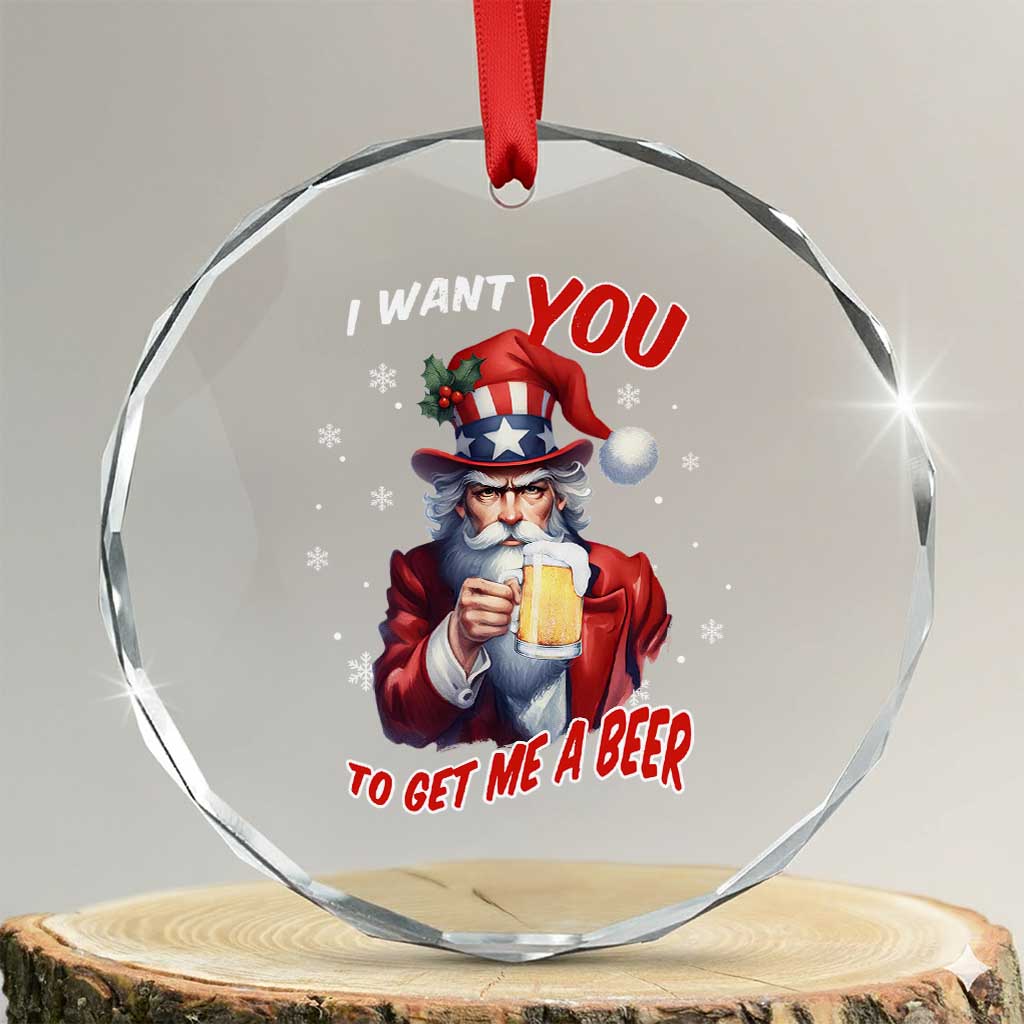 Funny Xmas Beer Crystal Glass Ornament I Want You To Get Me A Beer Santa Uncle Sam TS11 Transparent Glass 3'' Circle Print Your Wear