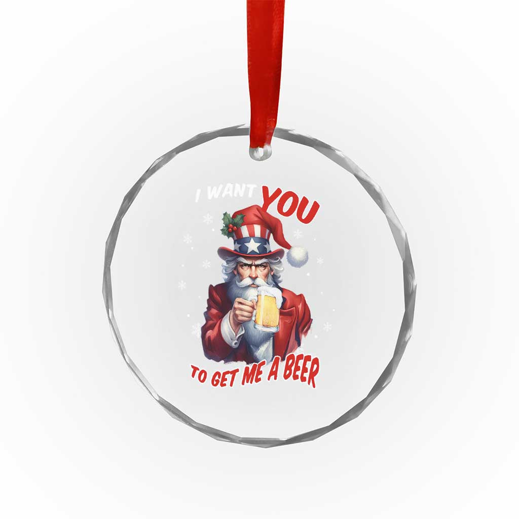 Funny Xmas Beer Crystal Glass Ornament I Want You To Get Me A Beer Santa Uncle Sam TS11 Print Your Wear