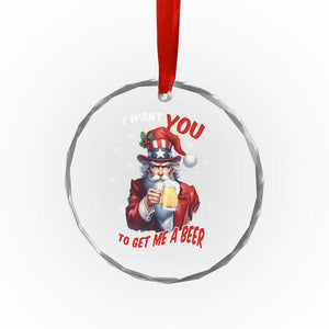 Funny Xmas Beer Crystal Glass Ornament I Want You To Get Me A Beer Santa Uncle Sam TS11 Print Your Wear