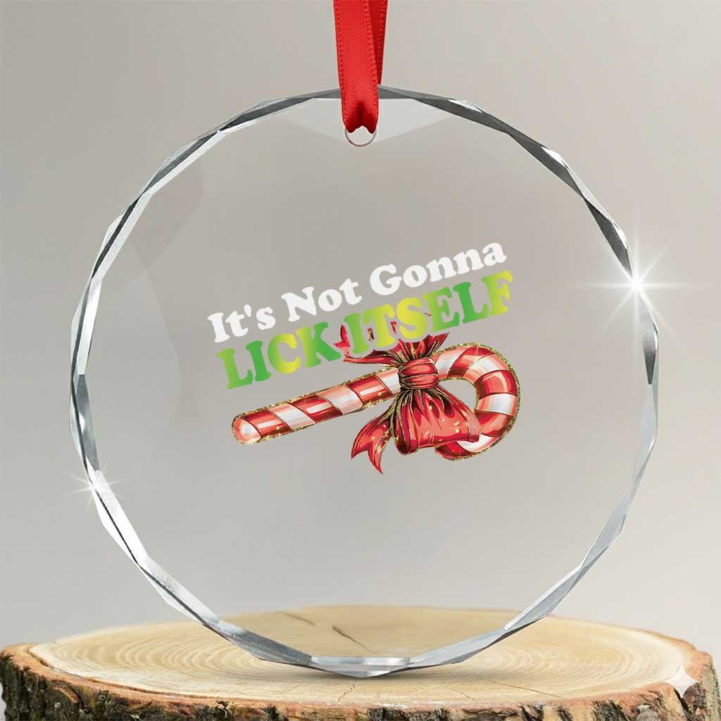 Funny Xmas Candy Cane Crystal Glass Ornament It's Not Gonna Lick Itself TS11 Transparent Glass 3'' Circle Print Your Wear