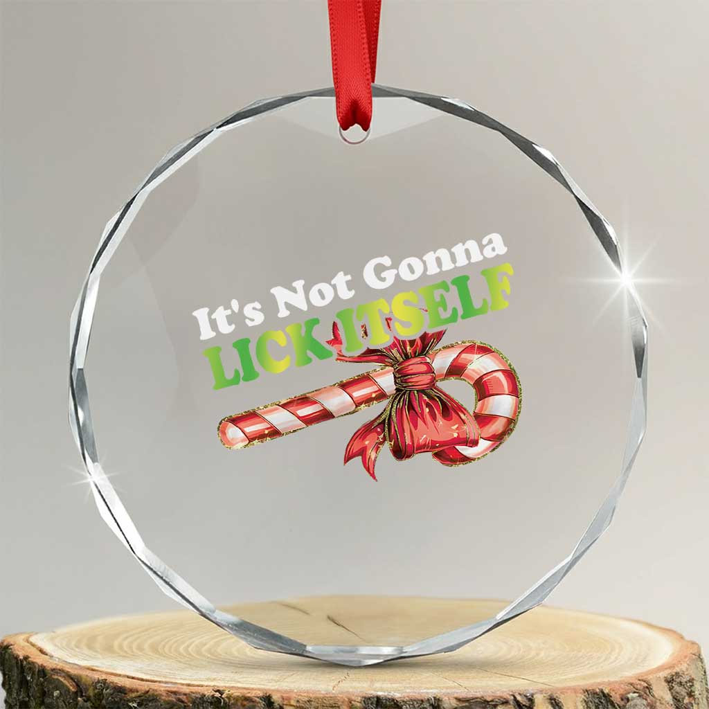 Funny Xmas Candy Cane Crystal Glass Ornament It's Not Gonna Lick Itself TS11 Transparent Glass 3'' Circle Print Your Wear