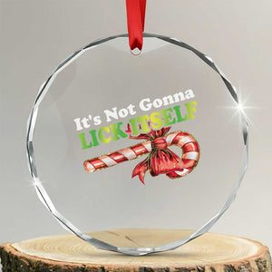 Funny Xmas Candy Cane Crystal Glass Ornament It's Not Gonna Lick Itself TS11 Transparent Glass 3'' Circle Print Your Wear