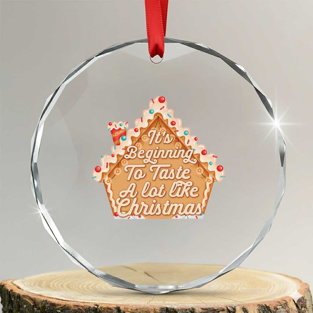Funny Xmas Cookie Baking Crystal Glass Ornament It's Beginning To Taste A Lot Like Xmas Gingerbread House TS11 Transparent Glass 3'' Circle Print Your Wear