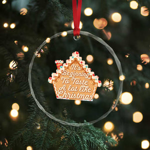 Funny Xmas Cookie Baking Crystal Glass Ornament It's Beginning To Taste A Lot Like Xmas Gingerbread House TS11 Print Your Wear
