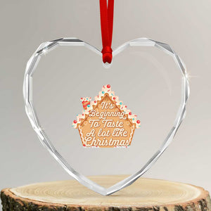 Funny Xmas Cookie Baking Heart Crystal Glass Ornament It's Beginning To Taste A Lot Like Xmas Gingerbread House TS11 Transparent Glass 3'' Heart Print Your Wear