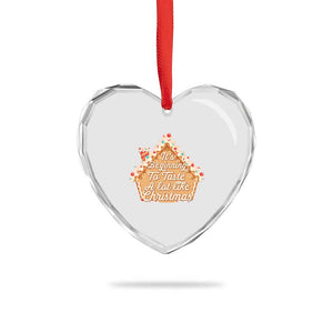 Funny Xmas Cookie Baking Heart Crystal Glass Ornament It's Beginning To Taste A Lot Like Xmas Gingerbread House TS11 Print Your Wear