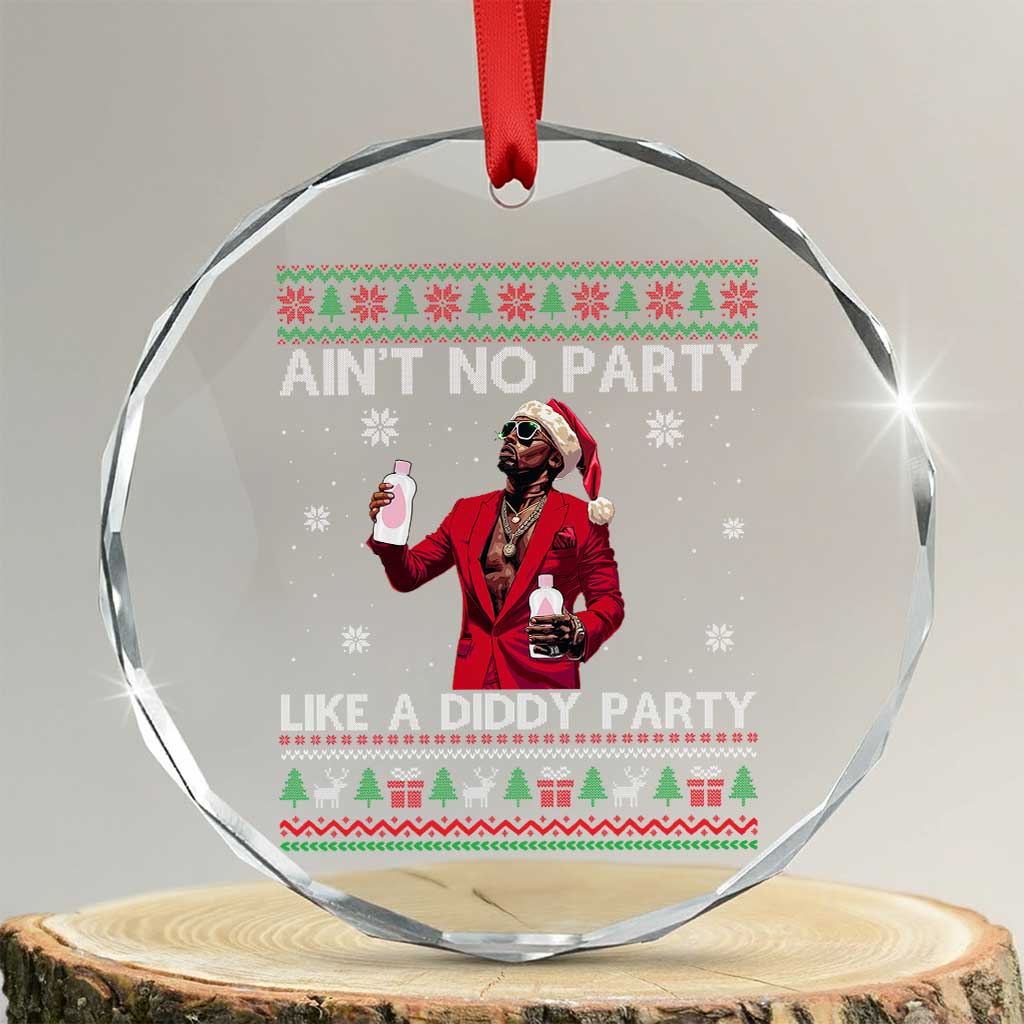 Funny Xmas Crystal Glass Ornament Aint No Party Like A Diddy Party TS10 Transparent Glass 3'' Circle Print Your Wear