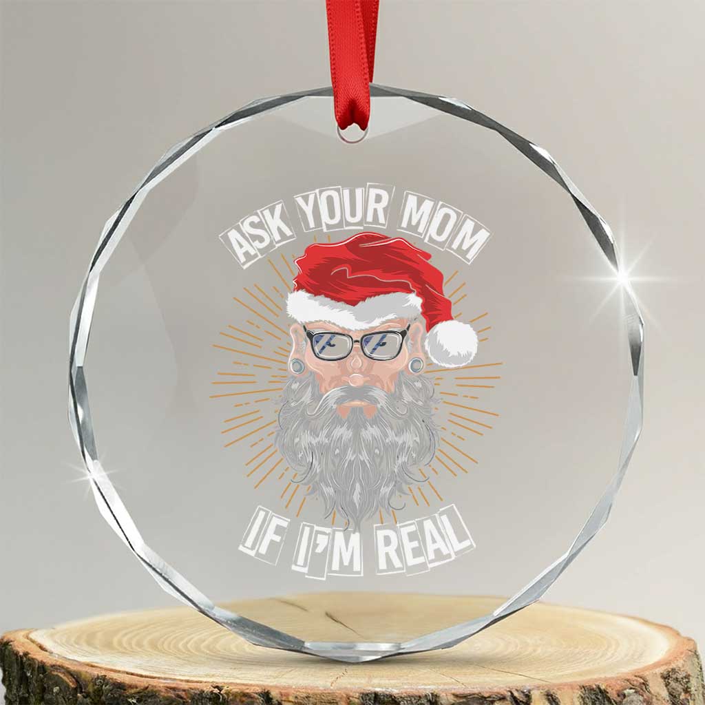 Funny Xmas Crystal Glass Ornament Ask Your Mom If I'm Real Dirty Santa TS09 Transparent Glass 3'' Circle Print Your Wear