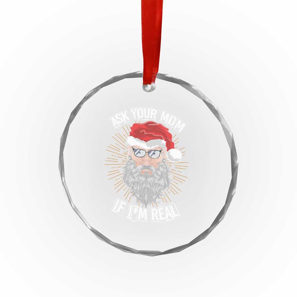 Funny Xmas Crystal Glass Ornament Ask Your Mom If I'm Real Dirty Santa TS09 Print Your Wear