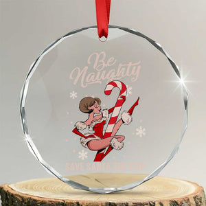 Funny Xmas Crystal Glass Ornament Candy North Pole Be Naughty Save Santa The Trip TS09 Transparent Glass 3'' Circle Print Your Wear