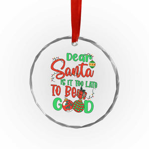 Funny Xmas Crystal Glass Ornament Deer Santa Is It Too Late To Be Good TS09 Print Your Wear