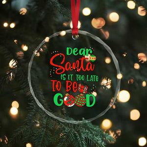 Funny Xmas Crystal Glass Ornament Deer Santa Is It Too Late To Be Good TS09 Print Your Wear