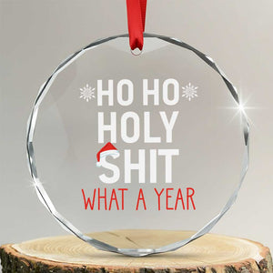 Funny Xmas Crystal Glass Ornament Ho Ho Holy Shit What A Year TS09 Transparent Glass 3'' Circle Print Your Wear