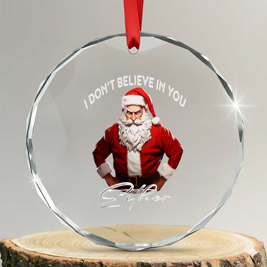 Funny Xmas Crystal Glass Ornament I Don't Believe In You Either Angry Santa TS09 Transparent Glass 3'' Circle Print Your Wear