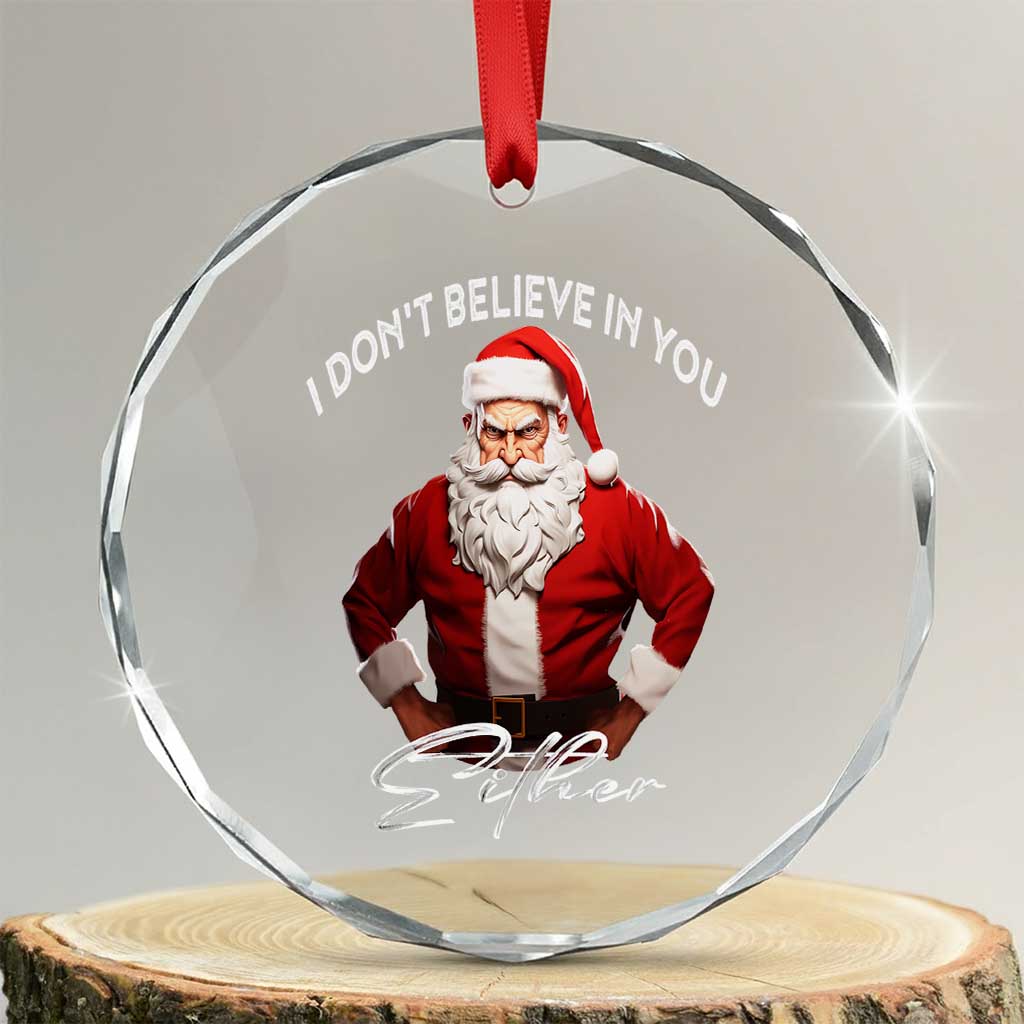Funny Xmas Crystal Glass Ornament I Don't Believe In You Either Angry Santa TS09 Transparent Glass 3'' Circle Print Your Wear