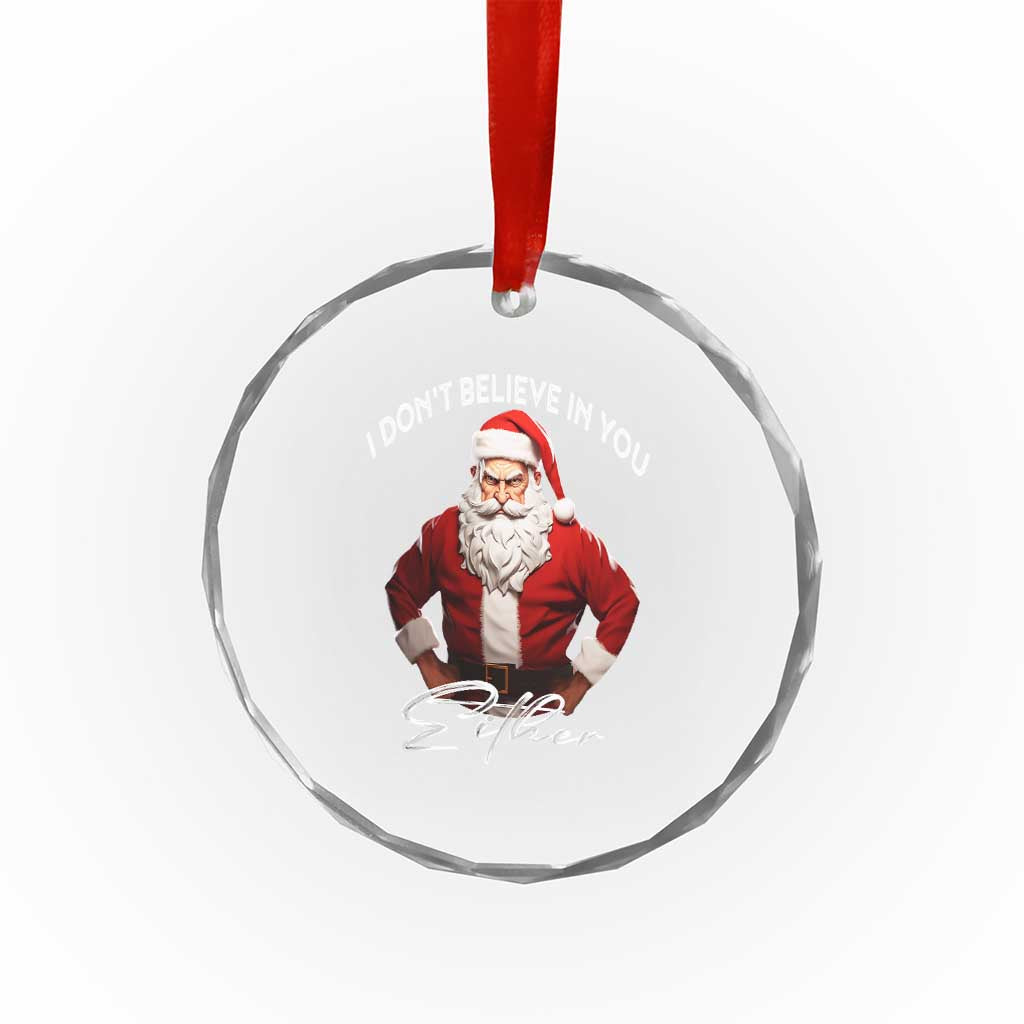 Funny Xmas Crystal Glass Ornament I Don't Believe In You Either Angry Santa TS09 Print Your Wear
