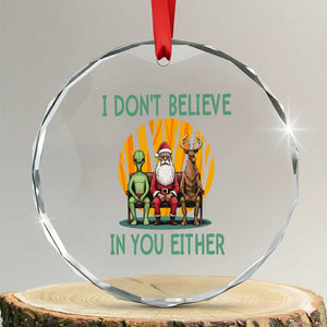 Funny Xmas Crystal Glass Ornament I Don't Believe In You Either Santa Reindeer Alien TS09 Transparent Glass 3'' Circle Print Your Wear