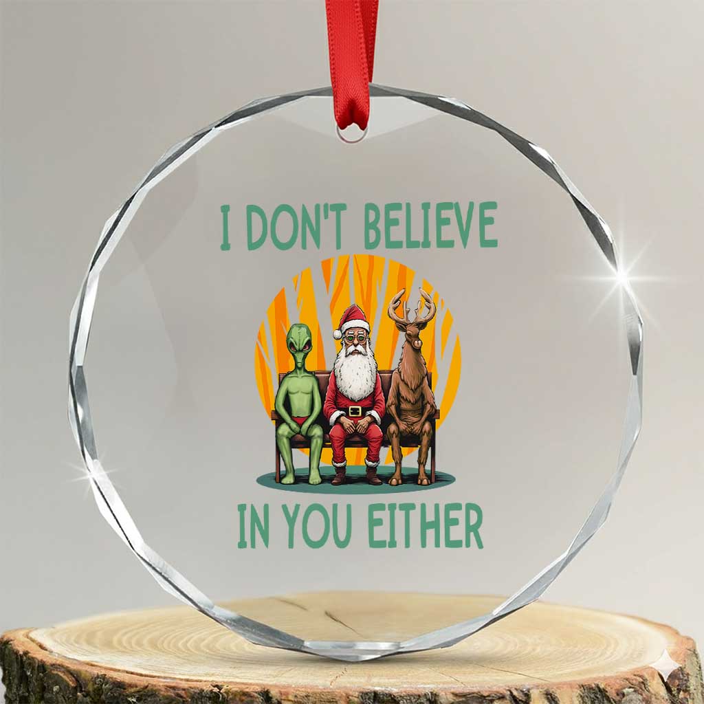 Funny Xmas Crystal Glass Ornament I Don't Believe In You Either Santa Reindeer Alien TS09 Transparent Glass 3'' Circle Print Your Wear