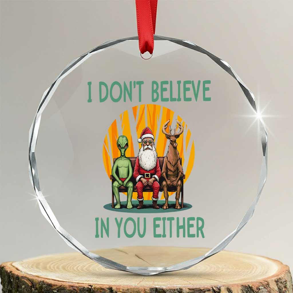 Funny Xmas Crystal Glass Ornament I Don't Believe In You Either Santa Reindeer Alien TS09 Transparent Glass 3'' Circle Print Your Wear