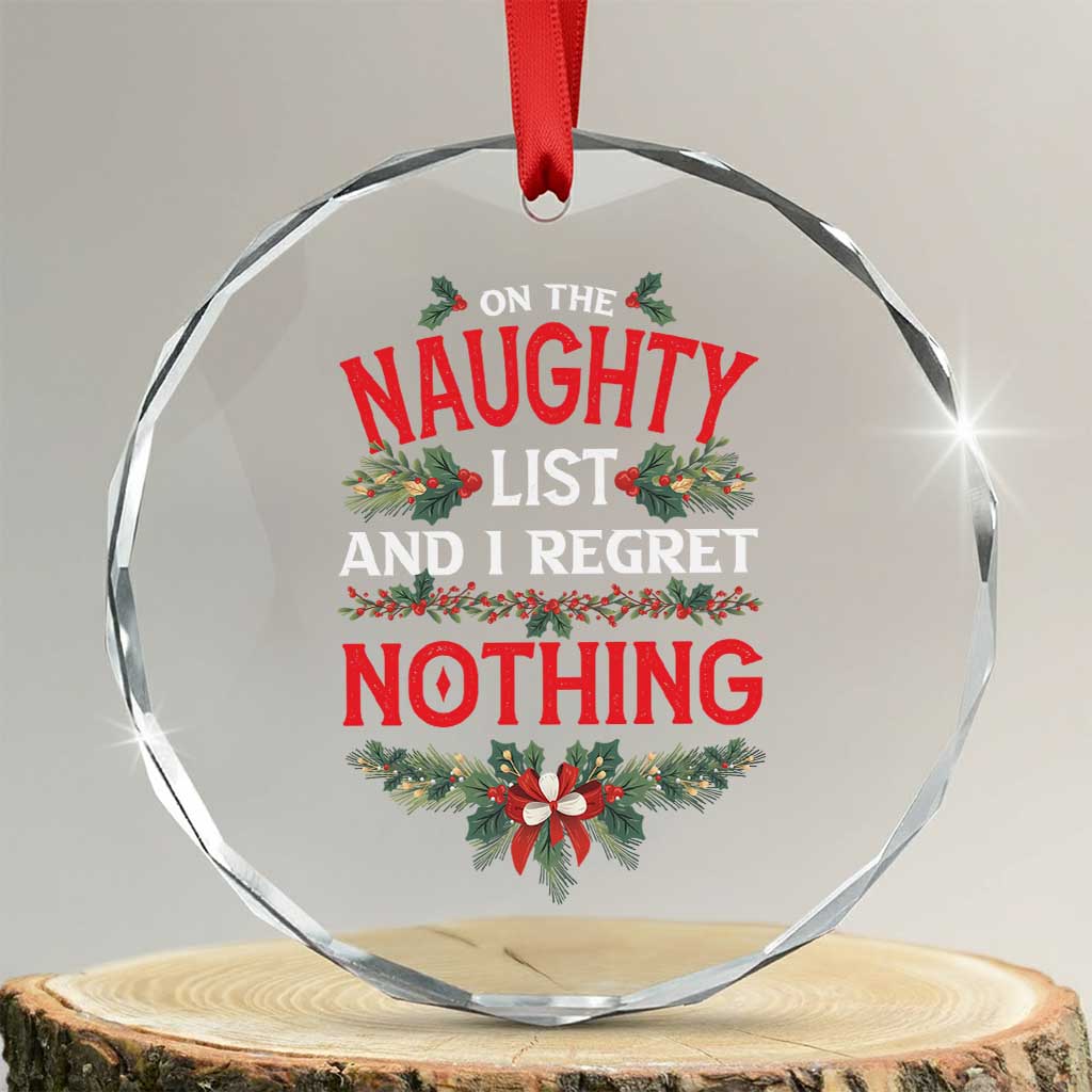 Funny Xmas Crystal Glass Ornament I'm On The Naughty List And I Regret Nothing Mistletoe TS11 Transparent Glass 3'' Circle Print Your Wear