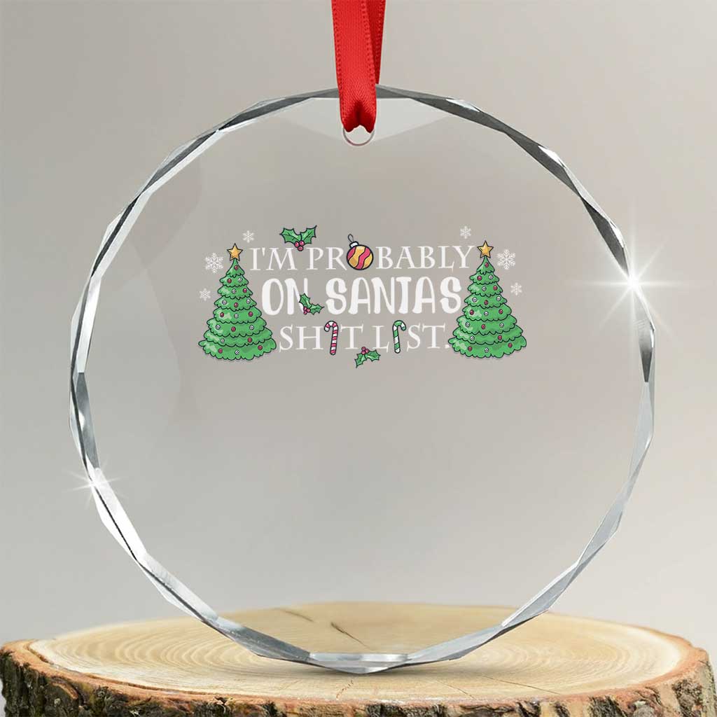 Funny Xmas Crystal Glass Ornament I'm Probably On Santa's List TS11 Transparent Glass 3'' Circle Print Your Wear