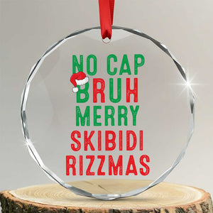 Funny Xmas Crystal Glass Ornament No Cap BRUH Merry Skibidi Rizzmas TS09 Transparent Glass 3'' Circle Print Your Wear
