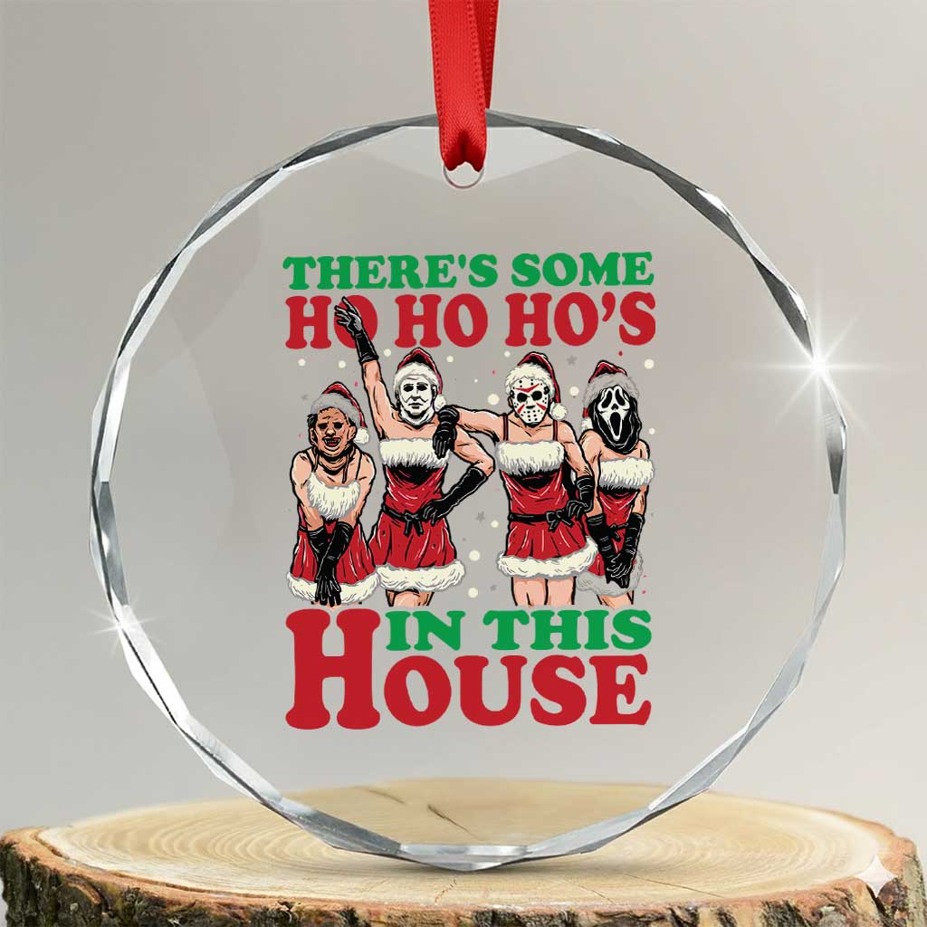 Funny Xmas Crystal Glass Ornament There Is Some Ho Ho Hos In This House Horror Character Dancing TS09 Transparent Glass 3'' Circle Print Your Wear