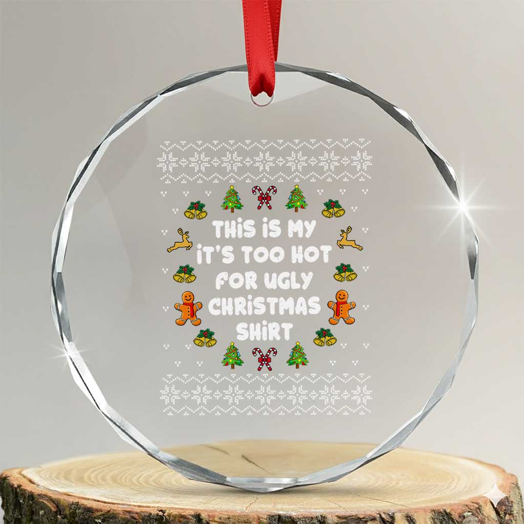Funny Xmas Crystal Glass Ornament This Is My It's Too Hot For Ugly Christmas Sweaters Family TS10 Transparent Glass 3'' Circle Print Your Wear