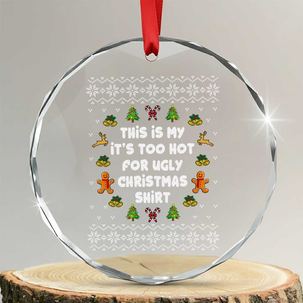 Funny Xmas Crystal Glass Ornament This Is My It's Too Hot For Ugly Christmas Sweaters Family TS10 Transparent Glass 3'' Circle Print Your Wear