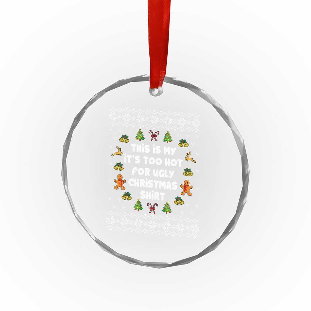 Funny Xmas Crystal Glass Ornament This Is My It's Too Hot For Ugly Christmas Sweaters Family TS10 Print Your Wear