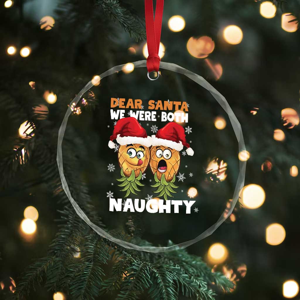 Funny Xmas Crystal Glass Ornament Upside Down Pineapple Dear Santa We Were Both Naughty TS09 Print Your Wear