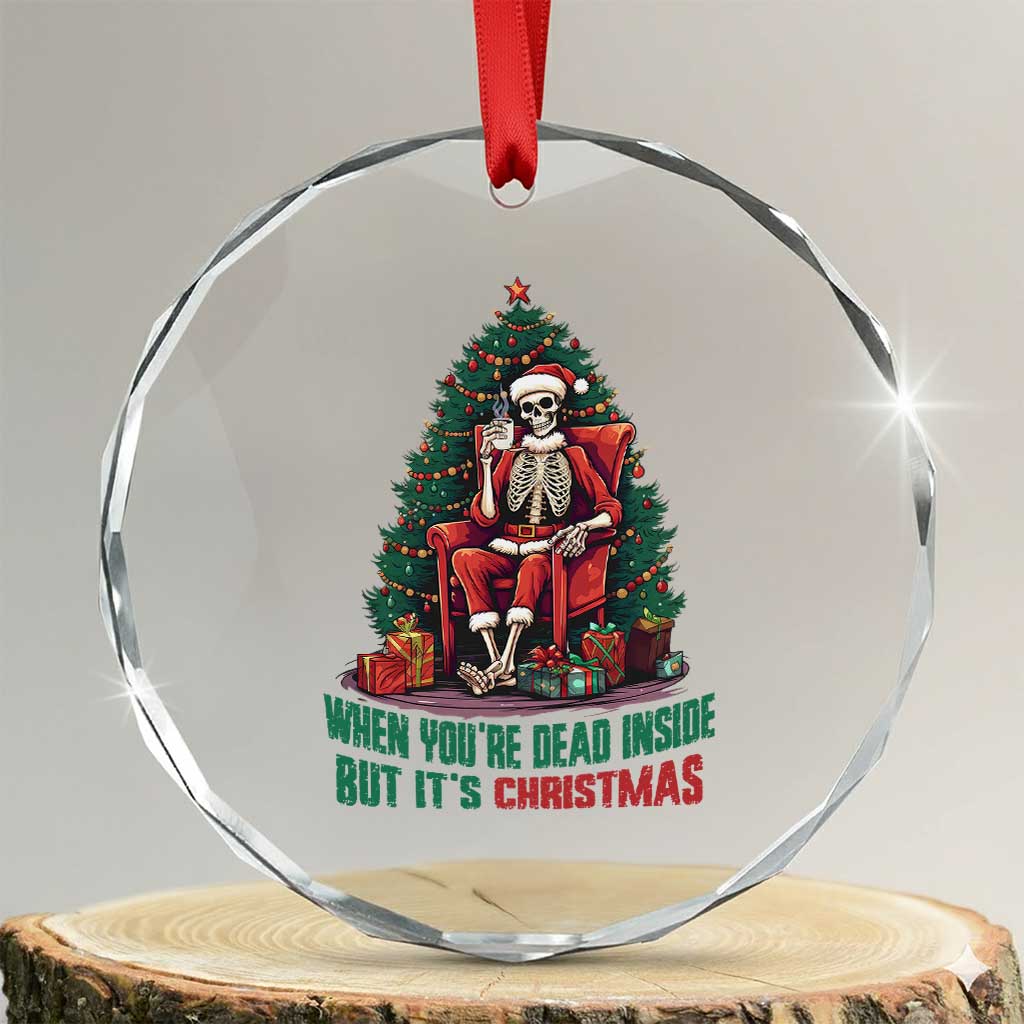 Funny Xmas Crystal Glass Ornament When You're Dead Inside But It's Christmas Chillin Skeleton TS09 Transparent Glass 3'' Circle Print Your Wear