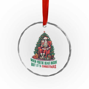 Funny Xmas Crystal Glass Ornament When You're Dead Inside But It's Christmas Chillin Skeleton TS09 Print Your Wear